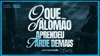 23.09 | Quartas de Sabedoria | Primeira Igreja Mogi | O que Salomão aprendeu tarde demais | Ep.14