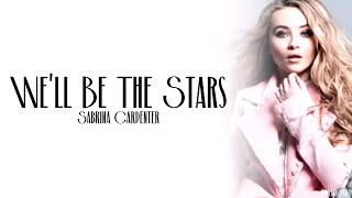 Sabrina Carpenter - We&#39;ll Be The Stars (Lyrics)