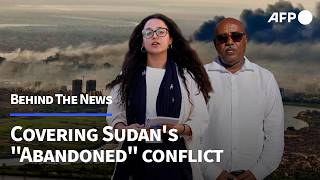 Behind the News: Covering Sudan's "Abandoned" Conflict | AFP