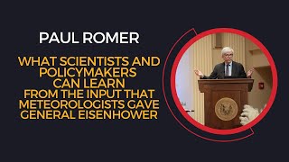Paul Romer, What Scientists and Policymakers Can Learn From the Input That Meteorologists Gave Gen.