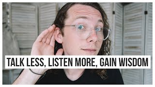 Talk Less, Listen More, Gain Wisdom // How Listening Leads to Wisdom