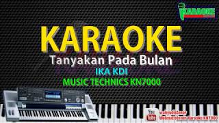 Download lagu Karaoke Tanyakan Pada Bulan - Ika KDI (cover) Music KN7000 HD Quality mp3