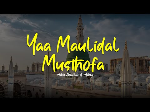 YAA MAULIDAL MUSTHOFA | Habib Abdullah Al Habsyi | Lirik & Terjemah