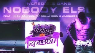 Ncredible Gang - Nobody Else Ft Nick Cannon Ty Dolla $ign &amp; Jacquees Screwed &amp; Chopped DJ DLoskii