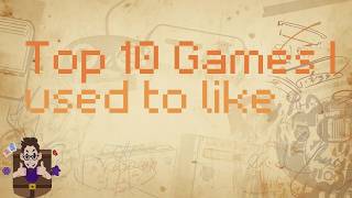 Top 10 Games I Used to Like