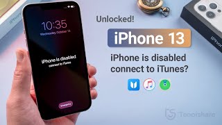 iPhone 13 is Disabled, Connect to iTunes? 3 Ways to Unlock It If You Forgot Passcode!