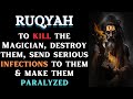 Powerful Ruqyah To Kill The Magician Destroy Them Make Them Paralyzed