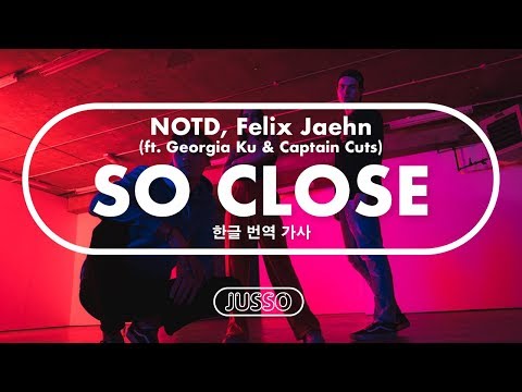 NOTD, Felix Jaehn - So Close (ft. Georgia Ku & Captain Cuts) [한글/가사/번역]