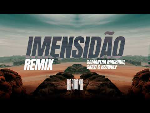 Imensidão - Samantha Machado, Skazi & Beowulf - REMIX DJ CARDONA