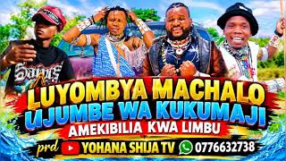 LIMBU LUCHAGULA FT LUYOMBYA MACHALO UJUMBE WA KUKUMAJI AMEKIBILIA KWA LIMBU 2026 PRD YOHANA SHIJA TV