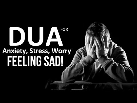 Dua For Feeling Sad, Anxiety, Stress ,Worries & Feel Lonely ᴴᴰ