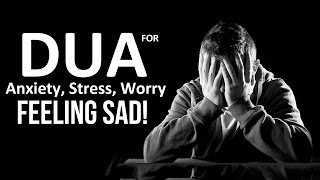 Dua For Feeling Sad Anxiety Stress Worries & F