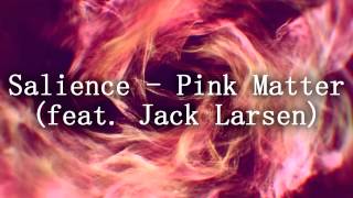 Salience - Pink Matter (feat. Jack Larsen) [Remix]