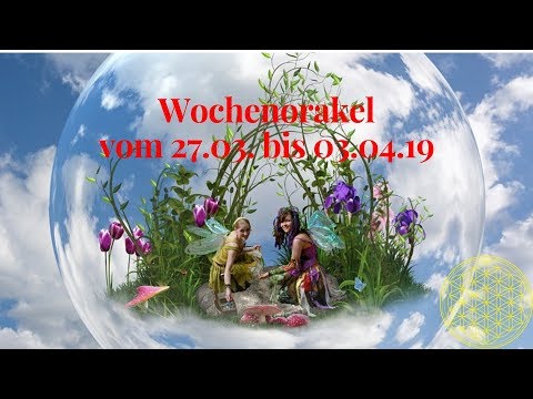 Wochenorakel vom 27.03. bis 03.04.2019 / Orakel für den Monat März und April
