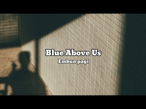 BLUE ABOVE US - EMBUN PAGI (Lyric Video)