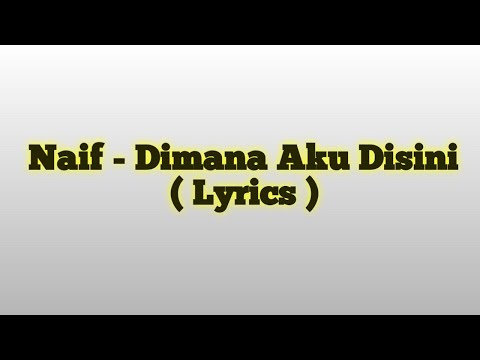 Naif - Dimana Aku Disini ( Lirik )