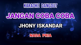 Download lagu Jangan Coba Coba - Jhony Iskandar Karaoke mp3