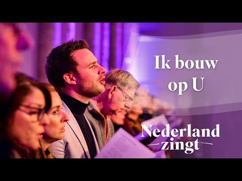 Ik bouw op U - Nederland Zingt