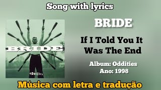 BRIDE - If I Told You It Was The End (legendado)