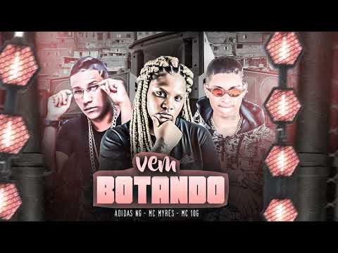 MC 10G, MC ADIDAS NG, MC MYRES - VEM BOTANDO - BREGA FUNK