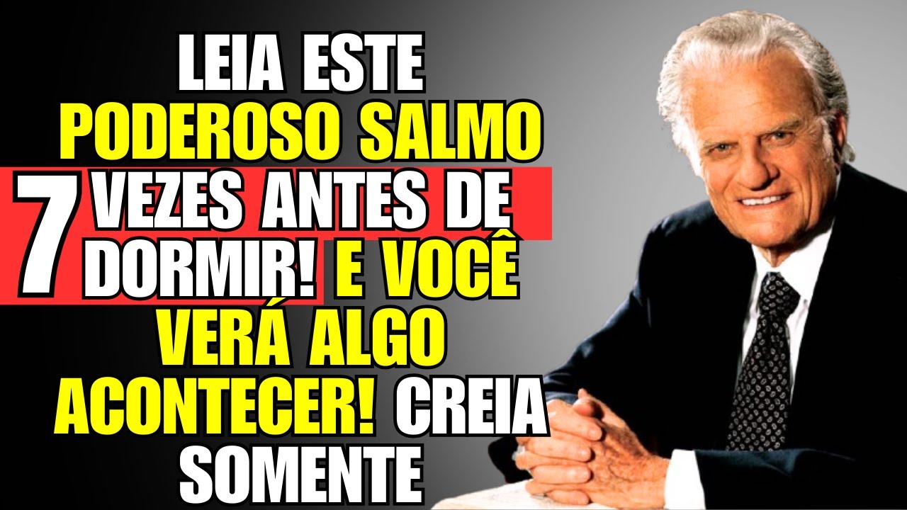 👉LEIA ESTE PODEROSO SALMO 7 VEZES ANTES DE DORMIR! SÓ OBSERVE O QUE ACONTECE DEPOIS - Billy Graham