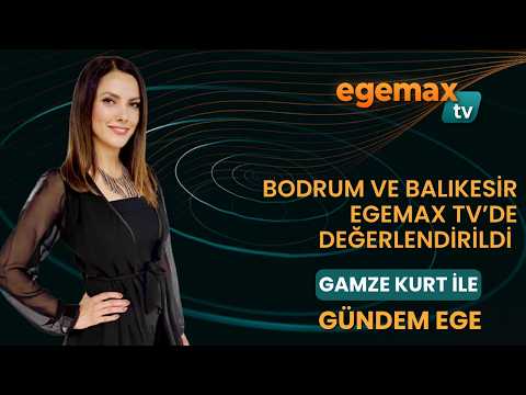 1 TEMMUZ GÜNDEM EGE I Bodrum ve Balıkesir Egemax TV'de değerlendirildi