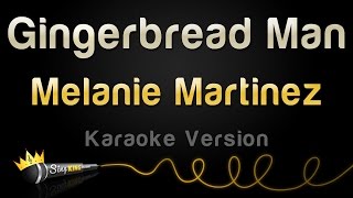 Melanie Martinez - Gingerbread Man (Karaoke Version)
