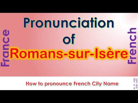 Romans-sur-Isère - How to pronounce Romans-sur-Isère, Drôme, Auvergne-Rhône-Alpes in French accent?