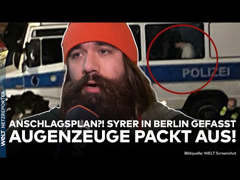 DEUTSCHLAND: Syrer in Berlin wegen Anschlagsplan festgenommen! Augenzeuge nennt Details