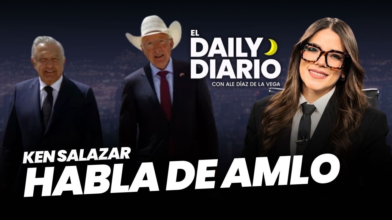 #ElDailyDiario: Nuevas declaraciones de #KenSalazar sobre #AMLO - 13/07/26