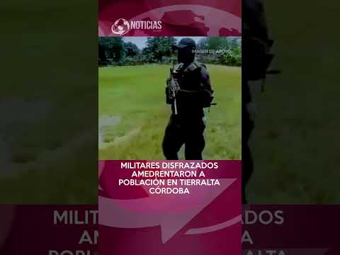 #shorts Militares Disfrazados Atemorizaron a una Población en Tierralta, Córdoba