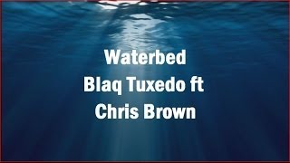 Blaq Tuxedo ft Chris Brown - Waterbed (Lyric Video)