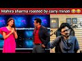 Mahira sharma roasted by carry minati 😂😂😂