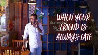 WHEN YOUR FRIEND IS ALWAYS LATE #GOLI #KASA DIA NAE DIA ACHA