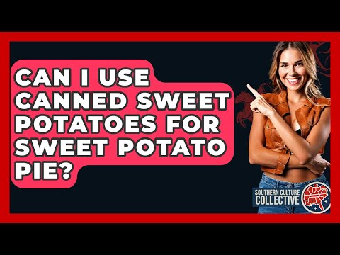 Can I Use Canned Sweet Potatoes For Sweet Potato Pie? - Southern Culture Collective