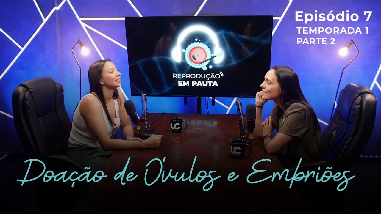 [PARTE 2] - Doação de óvulos e embriões | EP 7 T1 - Reprodução em Pauta