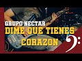 Dime que tienes corazon - Grupo Nectar Bajo ...