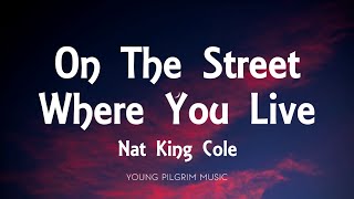 Nat King Cole - On The Street Where You Live (Lyrics)