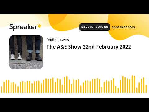 The A&E Show 22nd February 2022