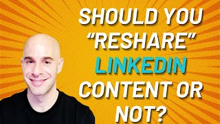 Should Your  Reshare  LinkedIn Content or Not