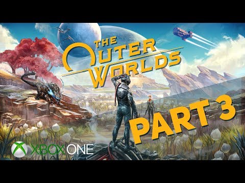 The Outer Worlds -  Gameplay Walkthrough - Part 3 (XBOX One)