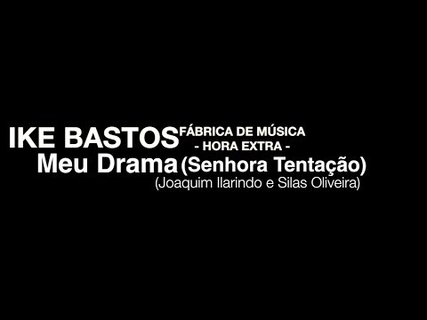 MEU DRAMA - IKE BASTOS [HORA EXTRA]