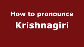 How to pronounce Krishnagiri