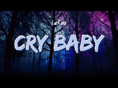 Lu Kala - Cry Baby (Lyrics)