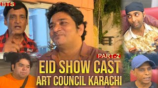EID SHOW CAST | ARTS COUNCIL KARACHI | PART 2