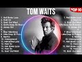 Tom Waits Greatest Hits Full Album ️ Top Songs Full Album ️ Top 10 Hits Of All Time