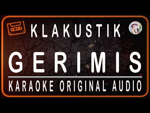 KLAKUSTIK - GERIMIS - KARAOKE ORIGINAL AUDIO