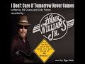 I Don't Care  (If Tomorrow Never Comes) by Hank Williams Jr. and George Jones