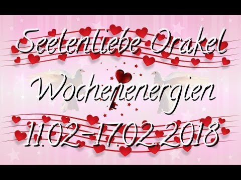 Seelenliebende Orakel Wochenorakel 11.02-17.02.2018