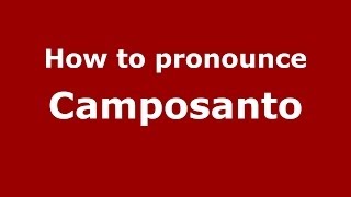 How to pronounce Camposanto